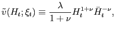 $\displaystyle \tilde{v}(H_{t};\xi_{t})\equiv\frac{\lambda}{1+\nu}H_{t}^{1+\nu}\bar{H} _{t}^{-\nu}, $