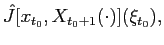 $ \hat{J}[x_{t_{0}},X_{t_{0}+1}(\cdot)](\xi_{t_{0}}),$