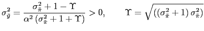$\displaystyle \sigma_{\tilde{y}}^{2}=\frac{\sigma_{\tilde{\pi}}^{2}+1-\Upsilon}... ...eft( \left( \sigma_{\tilde{\pi}}^{2}+1\right) \sigma_{\tilde{\pi}}^{2}\right) }$