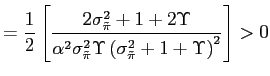 $\displaystyle =\frac{1}{2}\left[ \frac{2\sigma _{\tilde{\pi}}^{2}+1+2\Upsilon}{... ...}^{2} \Upsilon\left( \sigma_{\tilde{\pi}}^{2}+1+\Upsilon\right) ^{2}}\right] >0$