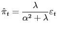 $\displaystyle \hat{\pi}_{t}=\frac{\lambda}{\alpha^{2}+\lambda}\varepsilon_{t}$