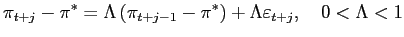 $\displaystyle \pi_{t+j}-\pi^{\ast}=\Lambda\left( \pi_{t+j-1}-\pi^{\ast}\right) +\Lambda\varepsilon_{t+j},\quad0<\Lambda<1$
