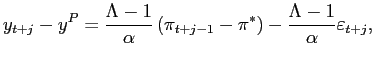 $\displaystyle y_{t+j}-y^{P}=\frac{\Lambda-1}{\alpha}\left( \pi_{t+j-1}-\pi^{\ast}\right) -\frac{\Lambda-1}{\alpha}\varepsilon_{t+j},$