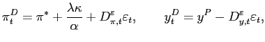 $\displaystyle \pi_{t}^{D}=\pi^{\ast}+\frac{\lambda\kappa}{\alpha}+D_{\pi,t}^{\v... ... }\varepsilon_{t},\qquad y_{t}^{D}=y^{P}-D_{y,t}^{\varepsilon}\varepsilon _{t},$