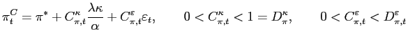 $\displaystyle \pi_{t}^{C}=\pi^{\ast}+C_{\pi,t}^{\kappa}\frac{\lambda\kappa}{\al... ...pa}<1=D_{\pi }^{\kappa},\qquad0<C_{\pi,t}^{\varepsilon}<D_{\pi,t}^{\varepsilon}$