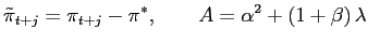 $\displaystyle \tilde{\pi}_{t+j}=\pi_{t+j}-\pi^{\ast},\qquad A=\alpha^{2}+\left( 1+\beta\right) \lambda$