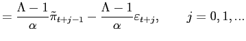 $\displaystyle =\frac{\Lambda-1}{\alpha}\tilde{\pi}_{t+j-1}-\frac {\Lambda-1}{\alpha}\varepsilon_{t+j},\qquad j=0,1,...$