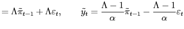 $\displaystyle =\Lambda\tilde{\pi}_{t-1}+\Lambda\varepsilon_{t} ,\qquad\tilde{y}... ...ac{\Lambda-1}{\alpha}\tilde{\pi}_{t-1}-\frac {\Lambda-1}{\alpha}\varepsilon_{t}$