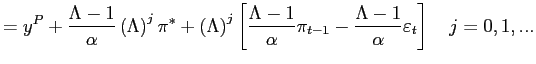$\displaystyle =y^{P}+\frac{\Lambda-1}{\alpha}\left( \Lambda\right) ^{j}\pi^{\as... ...alpha} \pi_{t-1}-\frac{\Lambda-1}{\alpha}\varepsilon_{t}\right] \quad j=0,1,...$