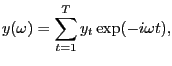 $\displaystyle y(\omega )=\sum_{t=1}^{T}y_{t}\exp(-i\omega t),$