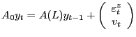 $\displaystyle A_{0}y_{t}=A(L)y_{t-1}+\left( \begin{array}[c]{c} \varepsilon_{t}^{z}\\ v_{t} \end{array} \right)$