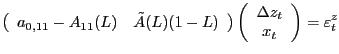 $\displaystyle \left( \begin{array}[c]{cc} a_{0,11}-A_{11}(L) & \tilde{A}(L)(1-L... ...egin{array}[c]{c} \Delta z_{t}\\ x_{t} \end{array} \right) =\varepsilon_{t}^{z}$