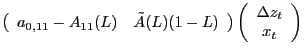 $\displaystyle \left( \begin{array}[c]{cc} a_{0,11}-A_{11}(L) & \tilde{A}(L)(1-L... ...ay} \right) \left( \begin{array}[c]{c} \Delta z_{t}\\ x_{t} \end{array} \right)$