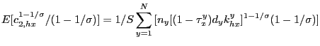 $\displaystyle E[c_{2,hx}^{1-1/\sigma}/(1-1/\sigma)]=1/S\sum\limits_{y=1}^{N}{[n_{y}} [(1-\tau_{x}^{y})d_{y}k_{hx}^{y}]^{1-1/\sigma}(1-1/\sigma)] $