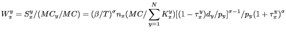 $\displaystyle W_{x}^{y}=S_{x}^{y}/(MC_{y}/MC)=(\beta/T)^{\sigma}n_{x}(MC/\sum\l... ...^{y})}[(1-\tau_{x}^{y})d_{y}/p_{y}]^{\sigma-1}/p_{y}(1+\tau_{x} ^{y})^{\sigma} $