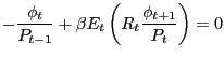 $\displaystyle -\frac{\phi_{t} }{P_{t-1} }+\beta E_{t} \left( {R_{t} \frac{\phi_{t+1} }{P_{t} }} \right) =0 $