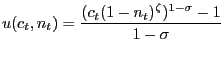 $\displaystyle u(c_{t} ,n_{t} )=\frac{(c_{t} (1-n_{t} )^{\zeta})^{1-\sigma}-1}{1-\sigma} $