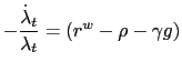 $\displaystyle -\frac{\dot{\lambda}_{t}}{\lambda_{t}}=\left( r^{w}-\rho-\gamma g\right)$