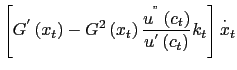 $\displaystyle \left[ G^{^{\prime}}\left( x_{t}\right) -G^{2}\left( x_{t}\right) \frac{u^{^{}}\left( c_{t}\right) }{u^{^{\prime}}\left( c_{t}\right) }k_{t}\right] \overset{\cdot}{x}_{t}$