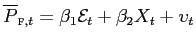 $\displaystyle \overline{P}_{\text{\textsc{f}},t}=\beta_{1}\mathcal{E}_{t}+\beta_{2} X_{t}+\upsilon_{t} $