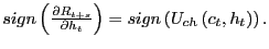 $ sign\left( \frac{\partial R_{t+s}}{\partial h_{t} }\right) =sign\left( U_{ch}\left( c_{t},h_{t}\right) \right) .$