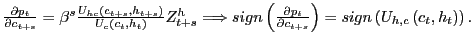$ \frac{\partial p_{t}}{\partial c_{t+s}}=\beta^{s}\frac{U_{hc}\left( c_{t+s},h_{t+s}\right) }{U_{c}\left( c_{t},h_{t}\right) }Z_{t+s} ^{h}\Longrightarrow sign\left( \frac{\partial p_{t}}{\partial c_{t+s} }\right) =sign\left( U_{h,c}\left( c_{t},h_{t}\right) \right) .$