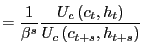 $\displaystyle =\frac{1}{\beta^{s}}\frac{U_{c}\left( c_{t},h_{t}\right) } {U_{c}\left( c_{t+s},h_{t+s}\right) }$