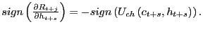 $ sign\left( \frac{\partial R_{t+j}}{\partial h_{t+s}}\right) =-sign\left( U_{ch}\left( c_{t+s},h_{t+s}\right) \right) .$