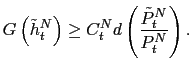 $\displaystyle G\left( \tilde{h}_{t}^{N}\right) \geq C_{t}^{N}d\left( \frac{\tilde{P} _{t}^{N}}{P_{t}^{N}}\right) .$