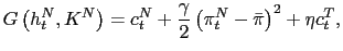 $\displaystyle G\left( h_{t}^{N},K^{N}\right) =c_{t}^{N}+\frac{\gamma}{2}\left( \pi _{t}^{N}-\bar{\pi}\right) ^{2}+\eta c_{t}^{T},$