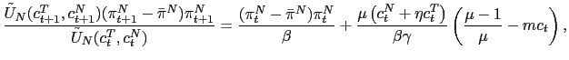 $\displaystyle \frac{\tilde{U}_{N}(c_{t+1}^{T},c_{t+1}^{N})(\pi_{t+1}^{N}-\bar{\pi}^{N} )\pi_{t+1}^{N}}{\tilde{U}_{N}(c_{t}^{T},c_{t}^{N})}=\frac{(\pi_{t}^{N} -\bar{\pi}^{N})\pi_{t}^{N}}{\beta}+\frac{\mu\left( c_{t}^{N}+\eta c_{t} ^{T}\right) }{\beta\gamma}\left( \frac{\mu-1}{\mu}-mc_{t}\right) ,$