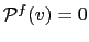 $ \mathcal{P} ^{f}(v)=0$