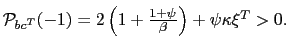 $ \mathcal{P}_{bc^{T}}(-1)=2\left( 1+\frac{1+\psi}{\beta}\right) +\psi\kappa\xi^{T}>0.$