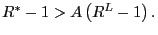 $ R^{\ast}-1>A\left( R^{L}-1\right) .$