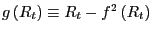 $ g\left( R_{t}\right) \equiv R_{t}-f^{2}\left( R_{t}\right) $