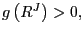$ g\left( R^{J}\right) >0,$