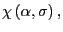 $ \chi\left( \alpha,\sigma\right) ,$