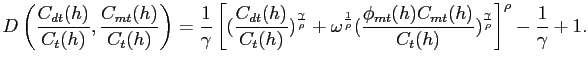 $\displaystyle D\left( \frac{C_{dt}(h)}{C_{t}(h)},\frac{C_{mt}(h)}{C_{t}(h)}\rig... ...}(h)}{C_{t}(h)})^{\frac{\gamma }{\rho}} \right] ^{\rho} - \frac{1}{\gamma} + 1.$
