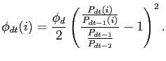 $\displaystyle \phi_{dt}(i) = \frac{\phi_{d}}{2}\left( \frac{\frac{P_{dt}(i)}{P_{dt-1}(i)} }{\frac{P_{dt-1}}{P_{dt-2}}}-1\right) ^{2}.$