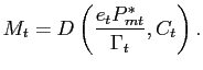 $\displaystyle M_{t} = D\left( \frac{e_{t}P^{*}_{mt}}{\Gamma_{t}},C_{t}\right) .$