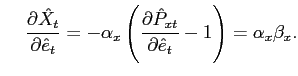 $\displaystyle \hspace{0.5cm} \frac{\partial\hat{X}_{t}} {\partial\hat{e}_{t}} =... ...ac{\partial\hat{P}_{xt} }{\partial\hat{e}_{t}}-1\right) = \alpha_{x} \beta_{x}.$
