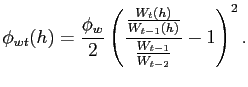 $\displaystyle \phi_{wt}(h)=\frac{\phi_{w}}{2}\left( \frac{\frac{W_{t}(h)}{W_{t-1}(h)} }{\frac{W_{t-1}}{W_{t-2}}}-1\right) ^{2}.$