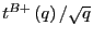 $ t^{B+}\left( q\right) /\sqrt{q}$
