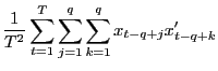 $\displaystyle \frac{1}{T^{2}}\sum_{t=1}^{T}\sum_{j=1}^{q}\sum_{k=1}^{q}x_{t-q+j} x_{t-q+k}^{\prime}$