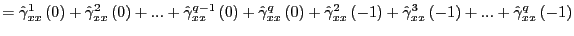 $\displaystyle =\hat{\gamma}_{xx}^{1}\left( 0\right) +\hat{\gamma}_{xx}^{2}\left... ...at{\gamma }_{xx}^{3}\left( -1\right) +...+\hat{\gamma}_{xx}^{q}\left( -1\right)$