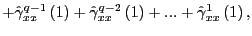 $\displaystyle +\hat{\gamma}_{xx}^{q-1}\left( 1\right) +\hat{\gamma}_{xx}^{q-2}\left( 1\right) +...+\hat{\gamma}_{xx}^{1}\left( 1\right) ,$