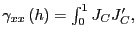 $ \gamma _{xx}\left( h\right) =\int_{0}^{1}J_{C}J_{C}^{\prime},$