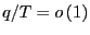 $ q/T=o\left( 1\right) $