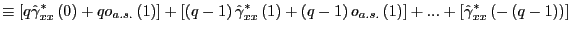 $\displaystyle \equiv\left[ q\hat{\gamma}_{xx}^{\ast}\left( 0\right) +qo_{a.s.}\... ...] +...+\left[ \hat{\gamma}_{xx}^{\ast}\left( -\left( q-1\right) \right) \right]$