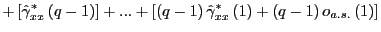 $\displaystyle +\left[ \hat{\gamma}_{xx}^{\ast}\left( q-1\right) \right] +...+\l... ...}_{xx}^{\ast}\left( 1\right) +\left( q-1\right) o_{a.s.}\left( 1\right) \right]$
